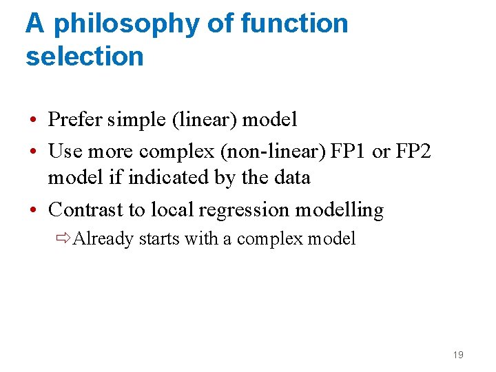 A philosophy of function selection • Prefer simple (linear) model • Use more complex