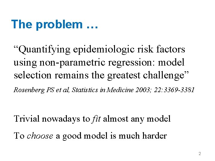 The problem … “Quantifying epidemiologic risk factors using non-parametric regression: model selection remains the
