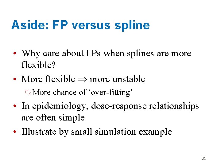 Aside: FP versus spline • Why care about FPs when splines are more flexible?