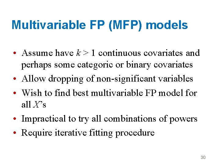 Multivariable FP (MFP) models • Assume have k > 1 continuous covariates and perhaps