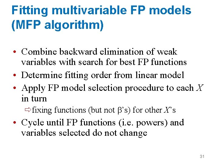 Fitting multivariable FP models (MFP algorithm) • Combine backward elimination of weak variables with