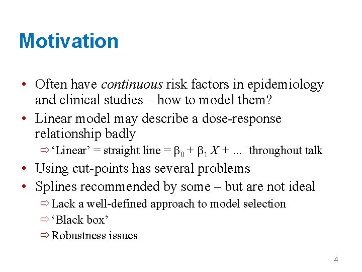 Motivation • Often have continuous risk factors in epidemiology and clinical studies – how