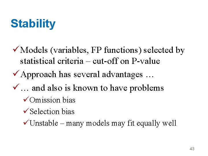 Stability ü Models (variables, FP functions) selected by statistical criteria – cut-off on P-value