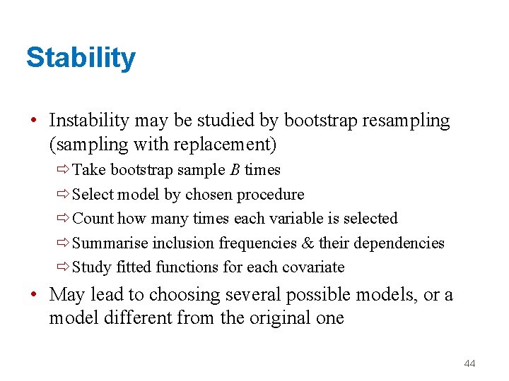 Stability • Instability may be studied by bootstrap resampling (sampling with replacement) ðTake bootstrap