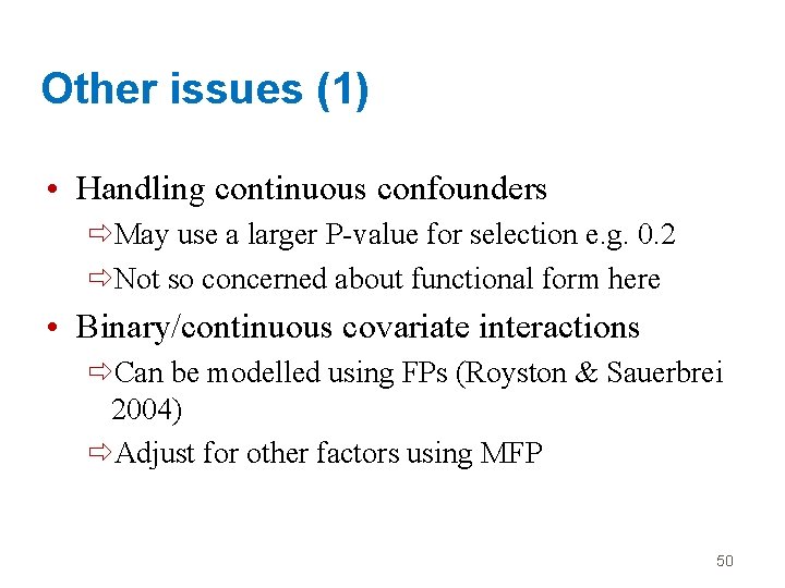 Other issues (1) • Handling continuous confounders ðMay use a larger P-value for selection