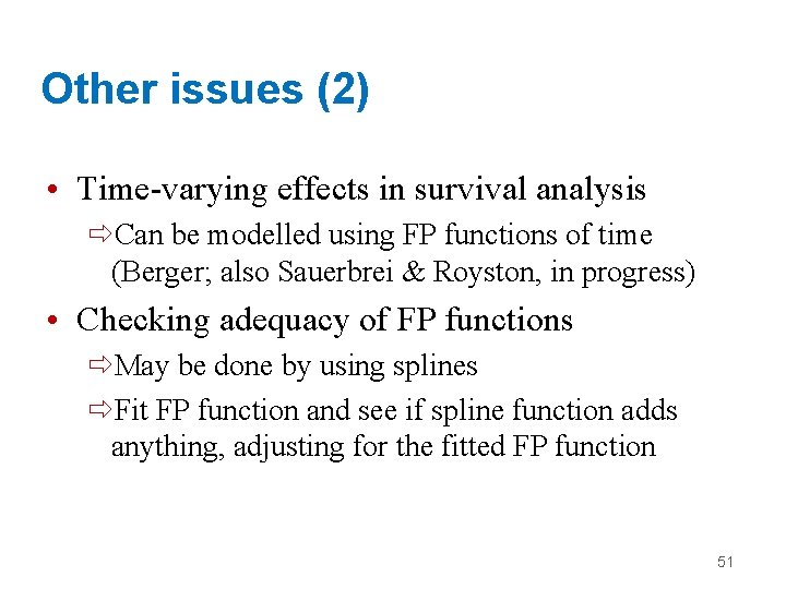 Other issues (2) • Time-varying effects in survival analysis ðCan be modelled using FP