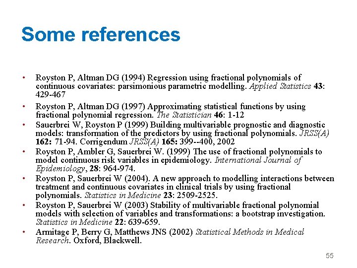 Some references • • Royston P, Altman DG (1994) Regression using fractional polynomials of