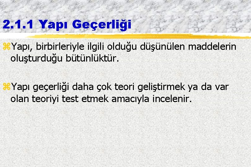 2. 1. 1 Yapı Geçerliği z. Yapı, birbirleriyle ilgili olduğu düşünülen maddelerin oluşturduğu bütünlüktür.