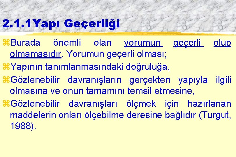 2. 1. 1 Yapı Geçerliği z. Burada önemli olan yorumun geçerli olup olmamasıdır. Yorumun