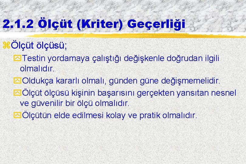 2. 1. 2 Ölçüt (Kriter) Geçerliği zÖlçüt ölçüsü; y. Testin yordamaya çalıştığı değişkenle doğrudan