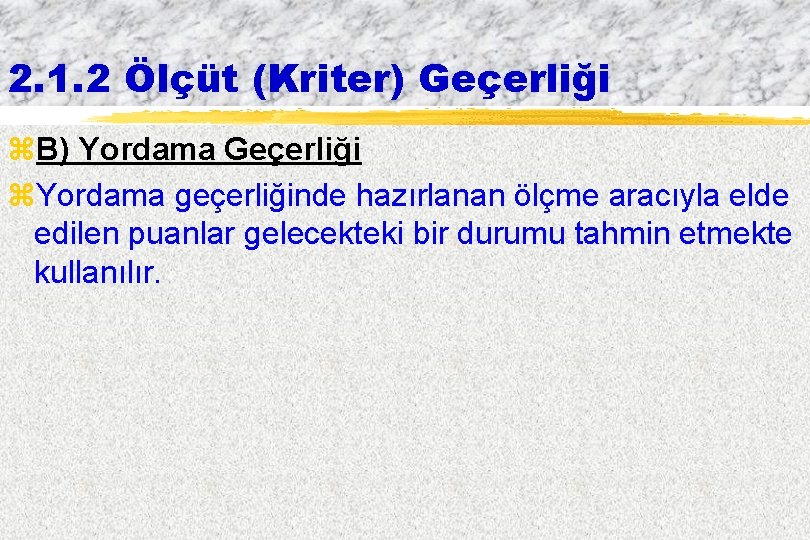 2. 1. 2 Ölçüt (Kriter) Geçerliği z. B) Yordama Geçerliği z. Yordama geçerliğinde hazırlanan