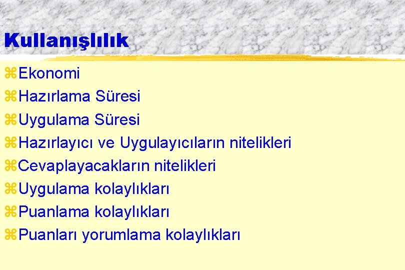 Kullanışlılık z. Ekonomi z. Hazırlama Süresi z. Uygulama Süresi z. Hazırlayıcı ve Uygulayıcıların nitelikleri