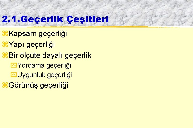 2. 1. Geçerlik Çeşitleri z. Kapsam geçerliği z. Yapı geçerliği z. Bir ölçüte dayalı