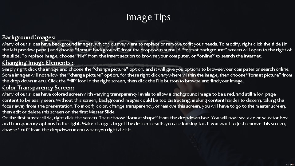 Image Tips Background Images: Many of our slides have background images, which you may