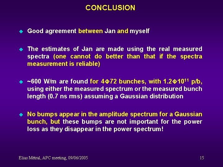 CONCLUSION u Good agreement between Jan and myself u The estimates of Jan are