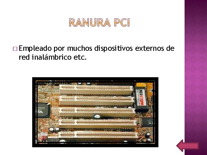 � Empleado por muchos dispositivos externos de red inalámbrico etc. 