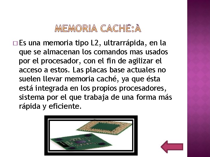 � Es una memoria tipo L 2, ultrarrápida, en la que se almacenan los