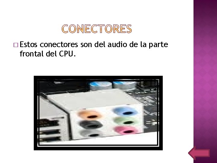� Estos conectores son del audio de la parte frontal del CPU. 