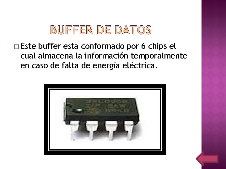 � Este buffer esta conformado por 6 chips el cual almacena la información temporalmente