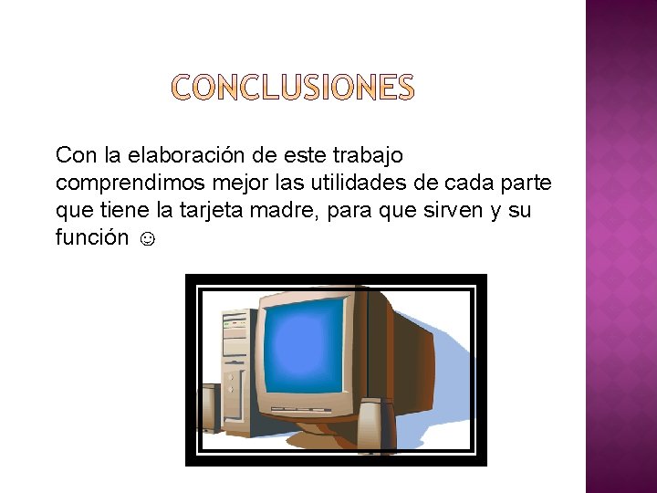 Con la elaboración de este trabajo comprendimos mejor las utilidades de cada parte que