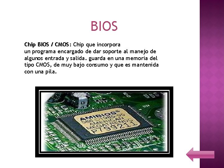 BIOS Chip BIOS / CMOS: Chip que incorpora un programa encargado de dar soporte