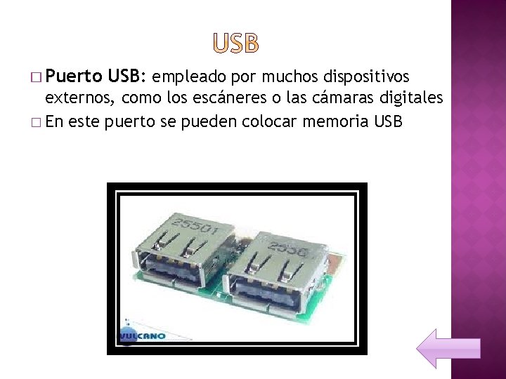 � Puerto USB: empleado por muchos dispositivos externos, como los escáneres o las cámaras