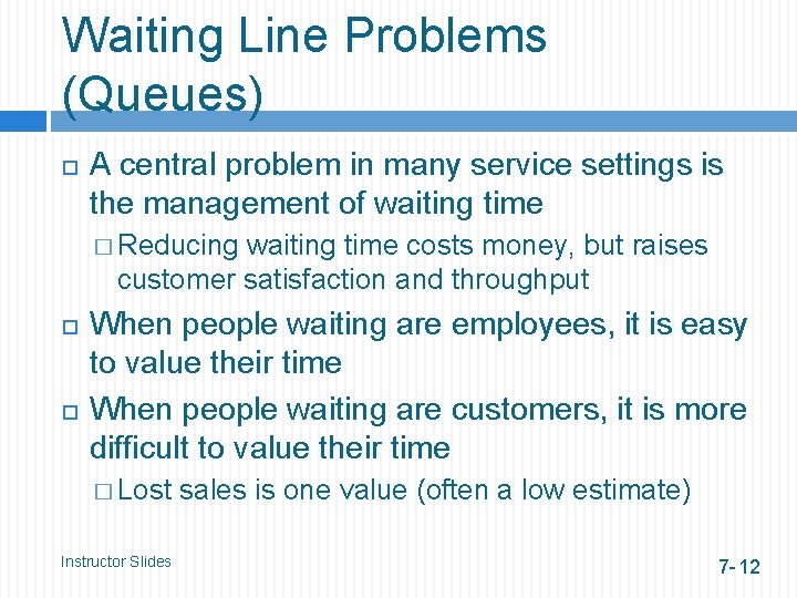 Waiting Line Problems (Queues) A central problem in many service settings is the management