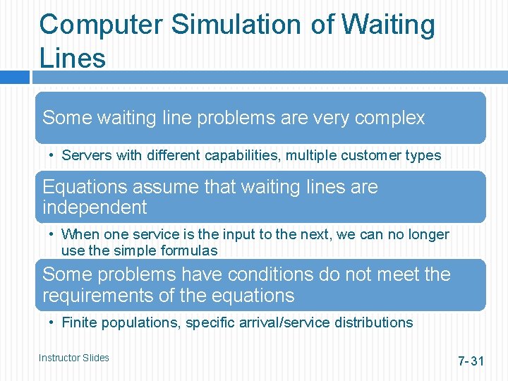 Computer Simulation of Waiting Lines Some waiting line problems are very complex • Servers