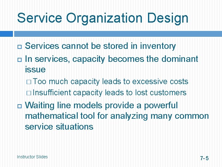 Service Organization Design Services cannot be stored in inventory In services, capacity becomes the