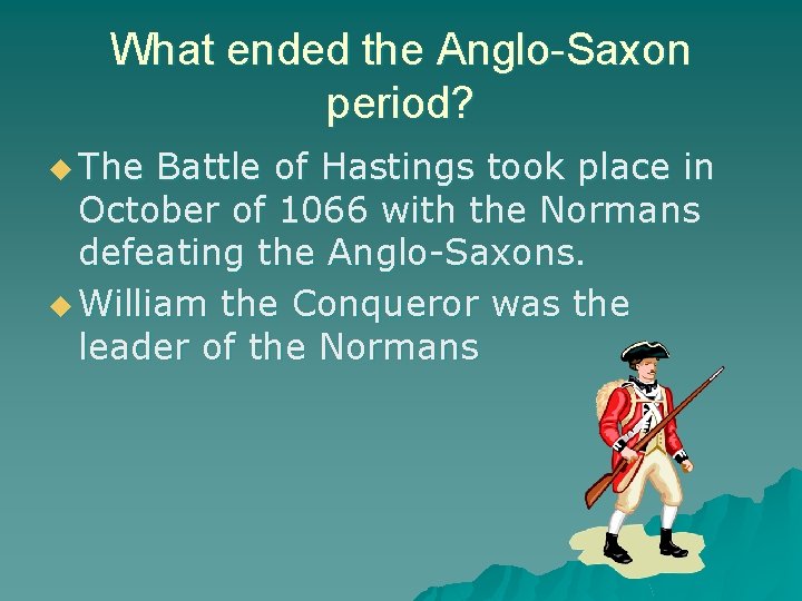 What ended the Anglo-Saxon period? u The Battle of Hastings took place in October