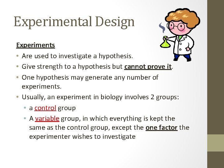 Experimental Design Experiments • Are used to investigate a hypothesis. • Give strength to