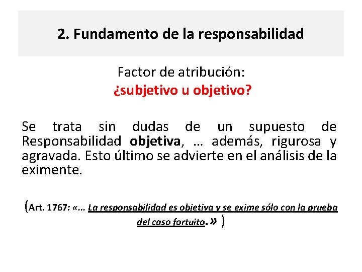 2. Fundamento de la responsabilidad Factor de atribución: ¿subjetivo u objetivo? Se trata sin