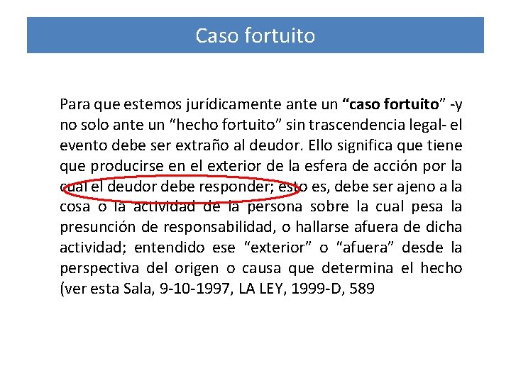 Caso fortuito Para que estemos jurídicamente ante un “caso fortuito” -y no solo ante