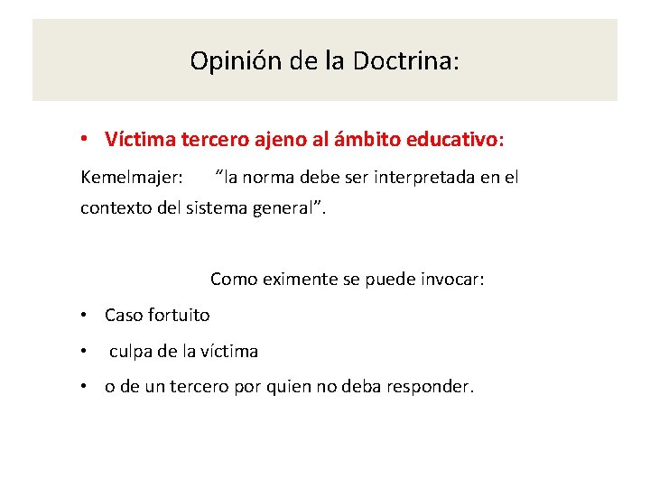 Opinión de la Doctrina: • Víctima tercero ajeno al ámbito educativo: Kemelmajer: “la norma