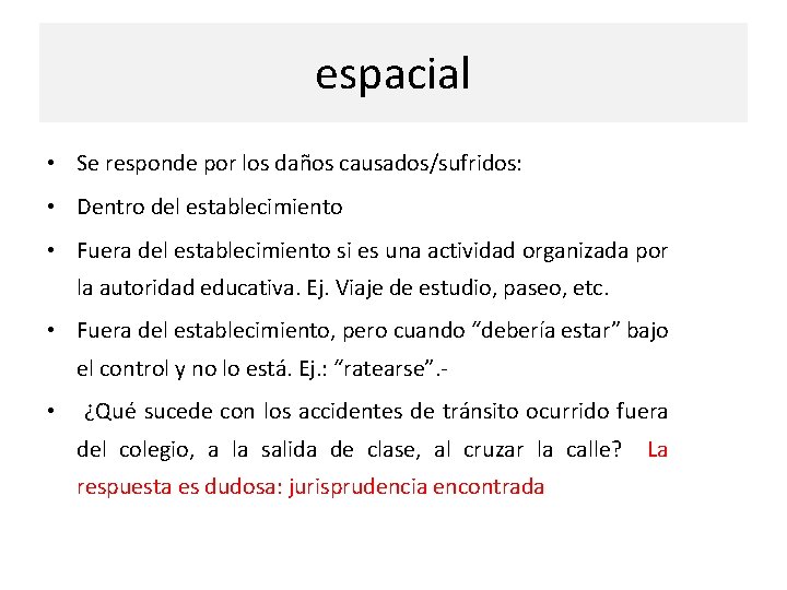 espacial • Se responde por los daños causados/sufridos: • Dentro del establecimiento • Fuera