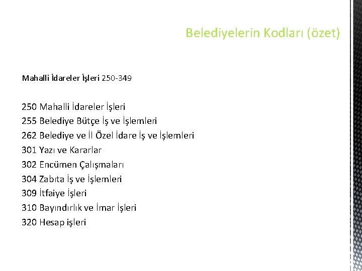 Belediyelerin Kodları (özet) Mahalli İdareler İşleri 250 -349 250 Mahalli İdareler İşleri 255 Belediye