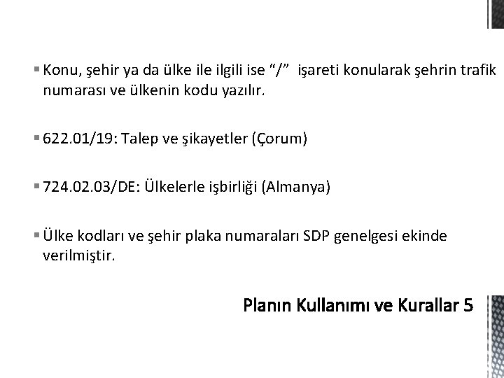 § Konu, şehir ya da ülke ilgili ise “/” işareti konularak şehrin trafik numarası