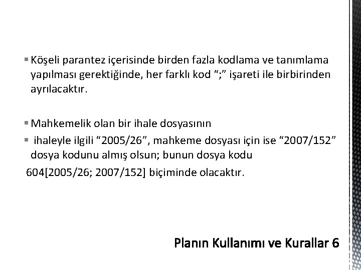 § Köşeli parantez içerisinde birden fazla kodlama ve tanımlama yapılması gerektiğinde, her farklı kod