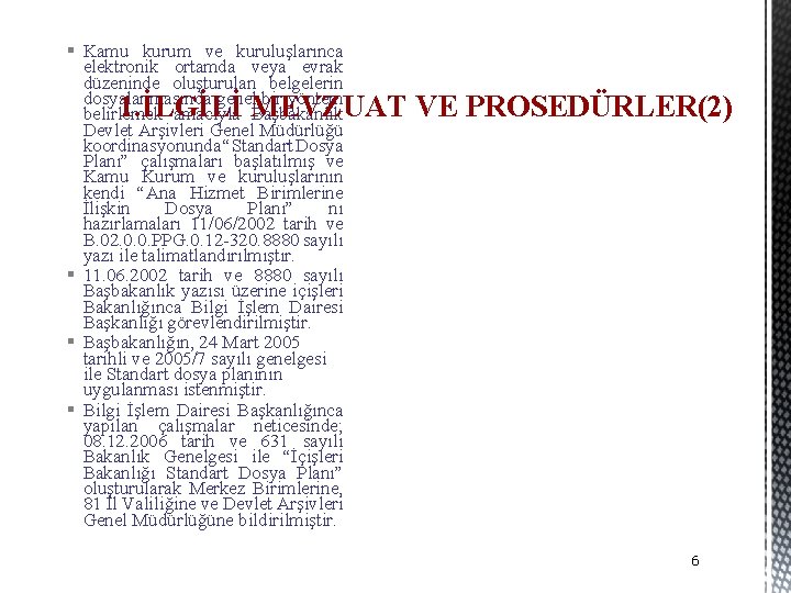 § Kamu kurum ve kuruluşlarınca elektronik ortamda veya evrak düzeninde oluşturulan belgelerin dosyalanmasında genel