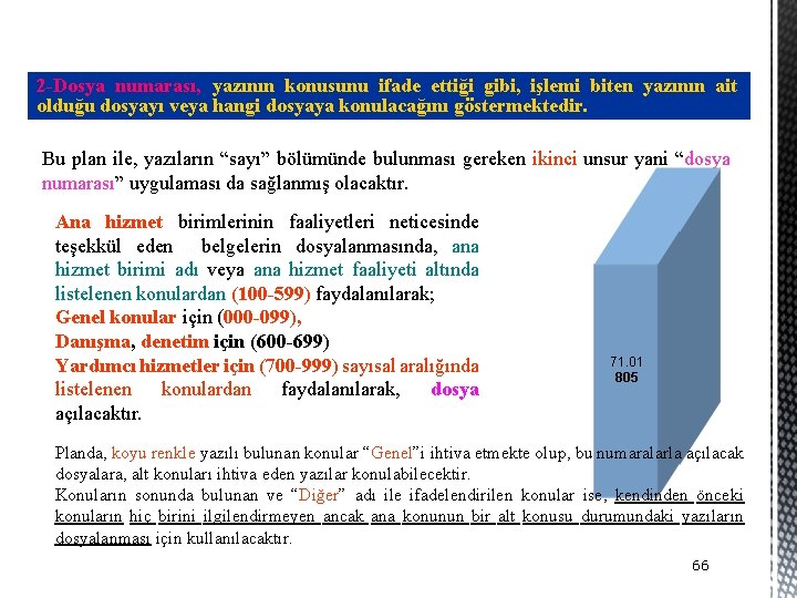 2 -Dosya numarası, yazının konusunu ifade ettiği gibi, işlemi biten yazının ait olduğu dosyayı