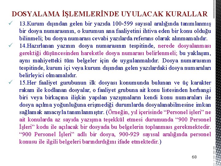 DOSYALAMA İŞLEMLERİNDE UYULACAK KURALLAR ü 13. Kurum dışından gelen bir yazıda 100 -599 sayısal