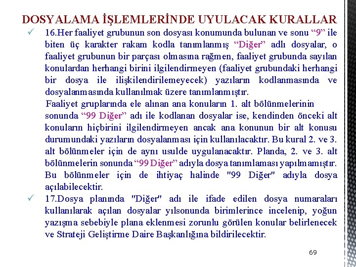 DOSYALAMA İŞLEMLERİNDE UYULACAK KURALLAR ü 16. Her faaliyet grubunun son dosyası konumunda bulunan ve