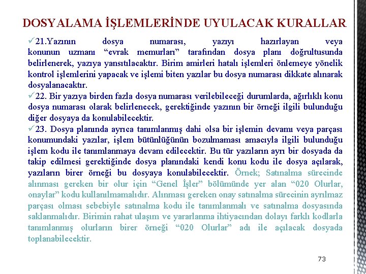 DOSYALAMA İŞLEMLERİNDE UYULACAK KURALLAR ü 21. Yazının dosya numarası, yazıyı hazırlayan veya konunun uzmanı