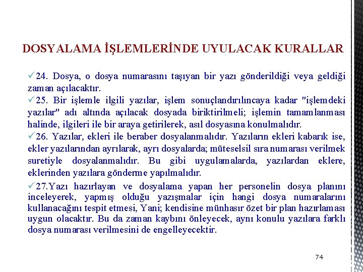 DOSYALAMA İŞLEMLERİNDE UYULACAK KURALLAR ü 24. Dosya, o dosya numarasını taşıyan bir yazı gönderildiği