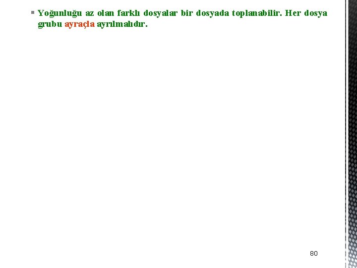 § Yoğunluğu az olan farklı dosyalar bir dosyada toplanabilir. Her dosya grubu ayraçla ayrılmalıdır.