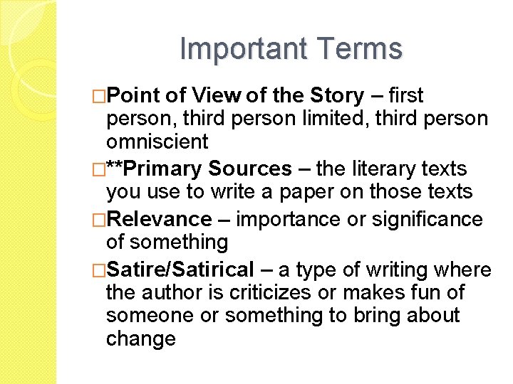 Important Terms �Point of View of the Story – first person, third person limited,