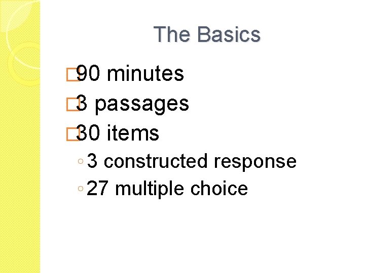 The Basics � 90 minutes � 3 passages � 30 items ◦ 3 constructed