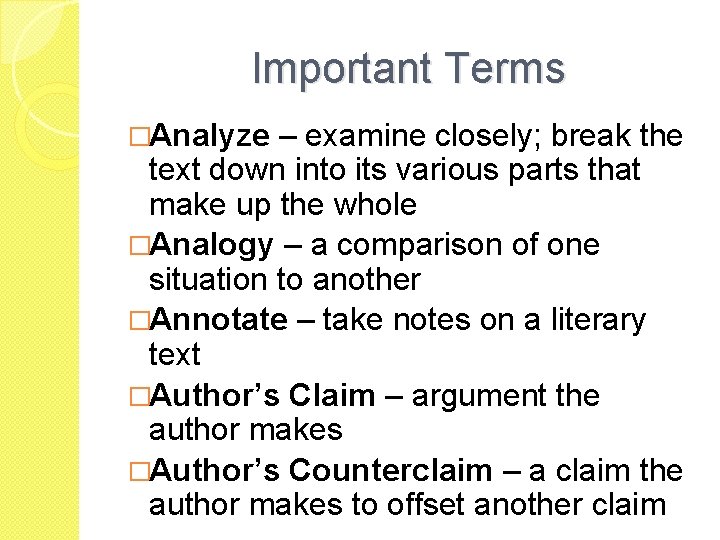 Important Terms �Analyze – examine closely; break the text down into its various parts