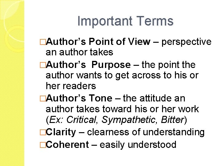 Important Terms �Author’s Point of View – perspective an author takes �Author’s Purpose –