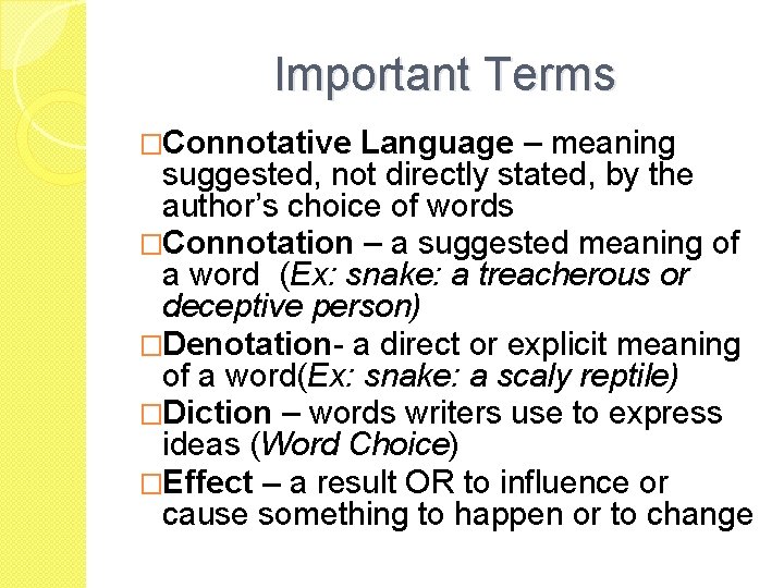 Important Terms �Connotative Language – meaning suggested, not directly stated, by the author’s choice